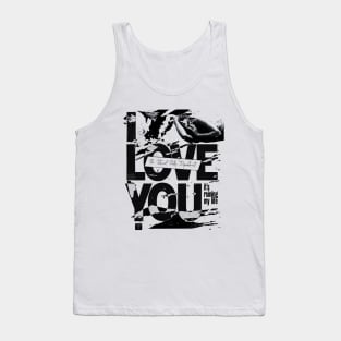 I Love You, It's Ruining My Life Tank Top